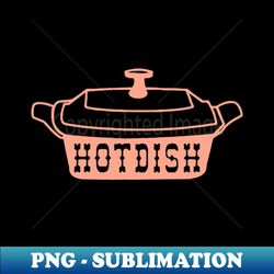 Hot Dish - Elegant Sublimation PNG Download