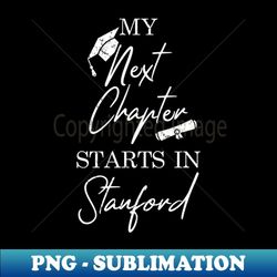 Graduate Next Chapter Starts In Stanford, Graduation - PNG Sublimation Digital Download