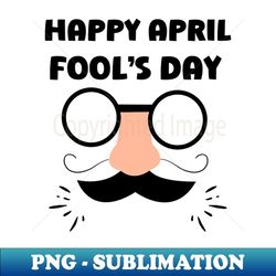 Happy April Fool's Day - Premium Sublimation Digital Download