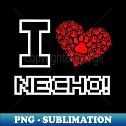 I Love Necho - Premium Sublimation Digital Download