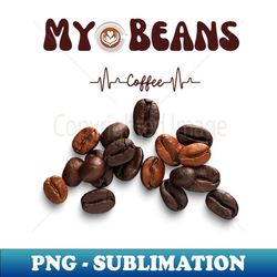 My Beans Coffee - PNG Sublimation Digital Download