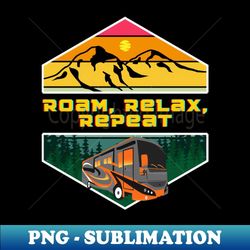 Roam, Relax, Repeat RV Camping Lifestyle - Sublimation-Ready PNG File