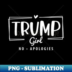 Trump Girl No Apologies election 1 - Creative Sublimation PNG Download