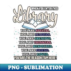 When You Enter This Library, Reading Book Quotes 1 - Digital Sublimation Download File