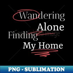 FINDING MY HOME - Premium Sublimation Digital Download