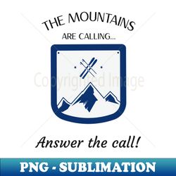 Skiing The Mountains are Calling Answer the Call - Premium Sublimation Digital Download