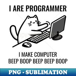 I Are Programmer I Make Computer Beep Boop Beep Beep Boop - High-Resolution PNG Sublimation File
