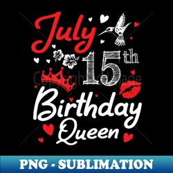Born On July 15th Happy Birthday Queen Me You Nana Mommy Mama Aunt Sister Wife Cousin Daughter Niece - Exclusive Sublima