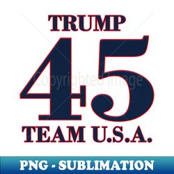 Trump! Team USA! - Instant PNG Sublimation Download