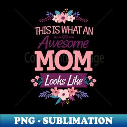 Mothers day Gift Awesome mom - Trendy Sublimation Digital Download