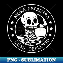 More Espresso Less Depresso by Tobe Fonseca - Sublimation-Ready PNG File