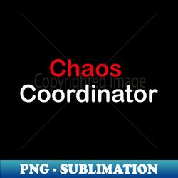 Chaos Coordinator - Decorative Sublimation PNG File