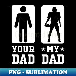 Football Your Dad vs My Dad Shirt Football Dad Gift - Retro PNG Sublimation Digital Download