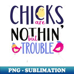 chicks are nothing but trouble happy easter gift easter bunny gift easter gift for woman easter gift for kids carrot gif