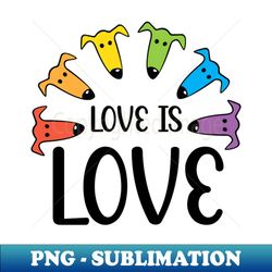 Love is Love Greyhound Rainbow - Creative Sublimation PNG Download