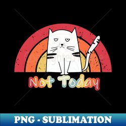 Lazy Cat Not Today - Unique Sublimation PNG Download