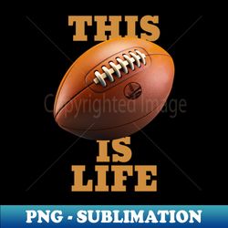 football is life design - high-quality png sublimation download