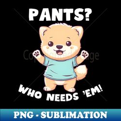 Pants Who Needs 'Em No Pants Day - Vintage Sublimation PNG Download