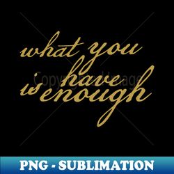 Aramahoshi What you Have is Enough - Exclusive PNG Sublimation Download