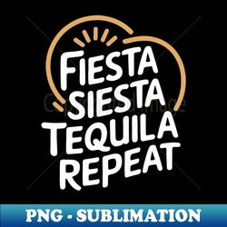 fiesta siesta tequila repeat mexican party lover - special edition sublimation png file