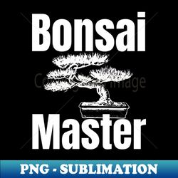 Bonsai Master - Instant PNG Sublimation Download