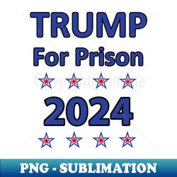 Trump for Prison 2024 - Signature Sublimation PNG File