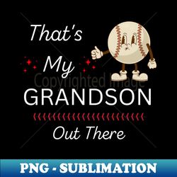 that's my grandson out there - modern sublimation png file