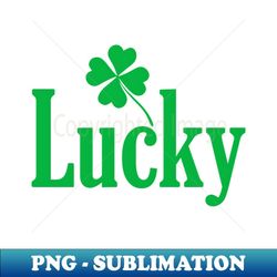 Lucky St Patrick Day - PNG Transparent Digital Download File for Sublimation