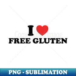 I love free gluten - Unique Sublimation PNG Download