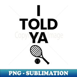 I TOLD YA Challengers Zendaya JFK Jr. Shirt Tennis Ball Design T-Shirt - Exclusive PNG Sublimation Download