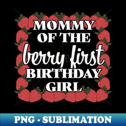 Mommy Of The Berry First Birthday Girl - Premium PNG Sublimation File