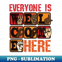 Multicultural Everyone Is Welcome Here - Instant PNG Sublimation Download