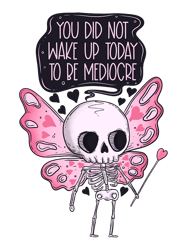 You did not wake up today to be mediocre