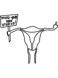 Mind Your Own Uterus - Pro Choice Feminist