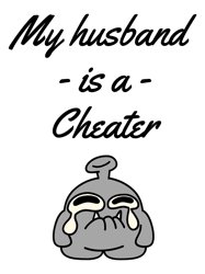 my husband is a cheater - cheater husband -funny couple quote