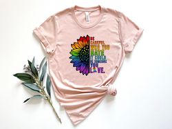 Be Careful Who You Hate It Could Be Someone You Love Shirt, Lgbtq Shirt, Lgbtq Pride Shirt, Pride Flower Shirt, Lgbtq Pr