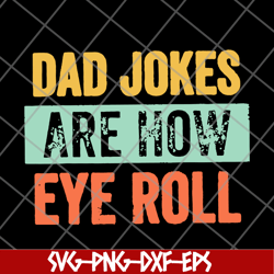 Dad jokes are how eye roll dad joke fathers day fathers day gift funny fathers day 2021 svg, png, dxf, eps digital file