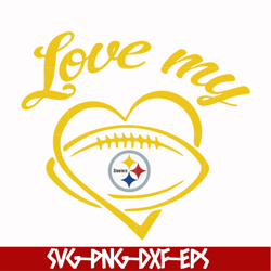 Love my Pittsburgh Steelers svg, Pittsburgh Steelers svg, Sport svg, Nfl svg, png, dxf, eps digital file NFL1310202013T