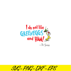 I Do Not Like Green Eggs And Ham SVG, Dr Seuss SVG, Dr Seuss Quotes SVG DS105122388