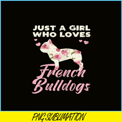 Floral Girl Who Loves French Bulldogs PNG, Frenchie Dog Lover PNG, Bulldog Mascot PNG