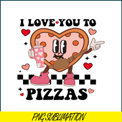 I Love You To Pizzas PNG