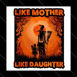 Like Mother Like Daughter Svg, Halloween Svg, Witch Svg, Mother Svg