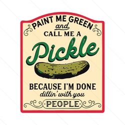 Paint Me Green and Call Me A Pickle SVG Pickle Slut SVG