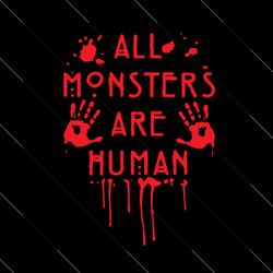 all monsters are human bloody american horror story svg, holidays svg, halloween
