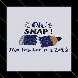 Oh Snap! My Teacher is a Zeta svg, Sorority Svg, Sorority Monogram Svg