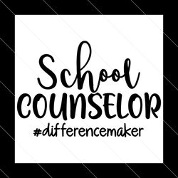 School Counselor Svg, Difference Maker Svg, Teacher Svg,Teacher Life Svg