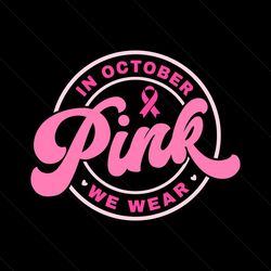Breast Cancer SVG In October We Wear Pink SVG Cutting File