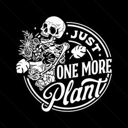 Vintage Skeleton Just One More Plant SVG File For Cricut