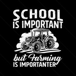 School Is Important But Farming Is Importanter SVG