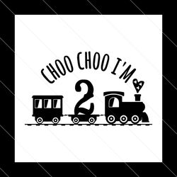 Choo Choo I'm A Train Svg, Birthday svg, Boy Birthday svg, Choo Choo Birthday, Second Birthday